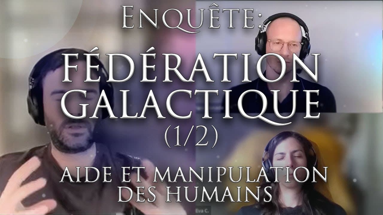 503-ENQUÊTE: FÉDÉRATION GALACTIQUE (1/2)- Aide et manipulation des humains - Investigation Hypnose